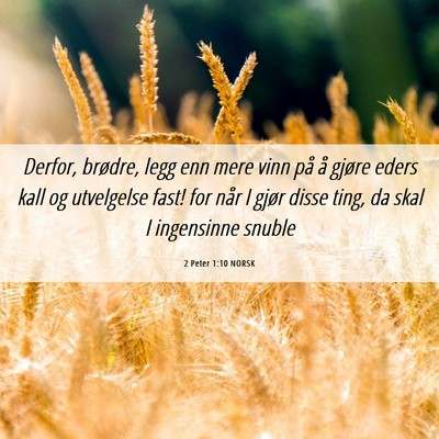 Picture 06 - 2 Peter 1:10 NORSK - Derfor, brødre, legg enn mere vinn på å gjøre - Bible Verse Picture