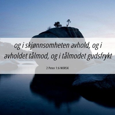 Picture 06 - 2 Peter 1:6 NORSK - og i skjønnsomheten avhold, og i avholdet - Bible Verse Picture