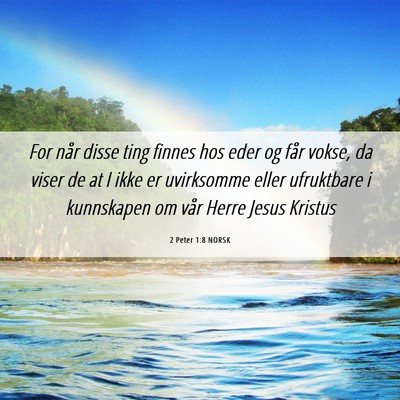 Picture 06 - 2 Peter 1:8 NORSK - For når disse ting finnes hos eder og får - Bible Verse Picture