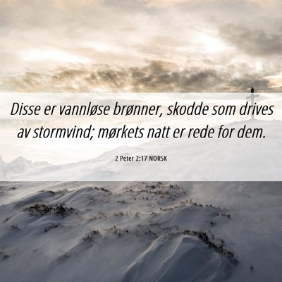 Picture 06 - 2 Peter 2:17 NORSK - Disse er vannløse brønner, skodde som drives av - Bible Verse Picture