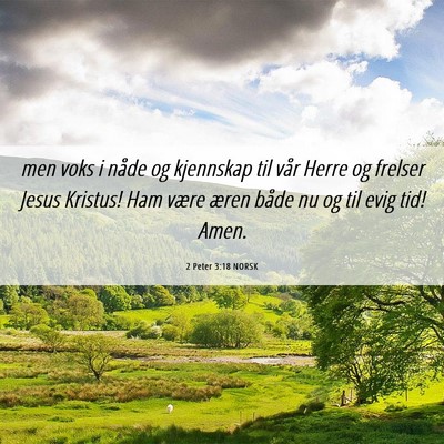 Picture 06 - 2 Peter 3:18 NORSK - men voks i nåde og kjennskap til vår Herre og - Bible Verse Picture