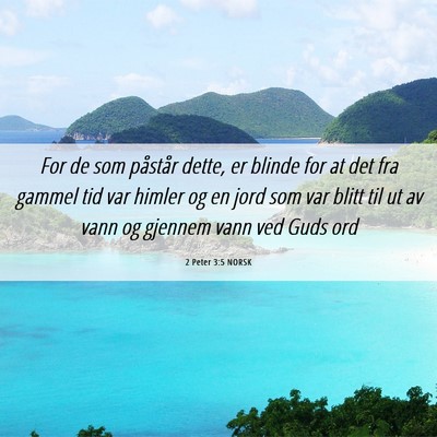 Picture 06 - 2 Peter 3:5 NORSK - For de som påstår dette, er blinde for at det - Bible Verse Picture