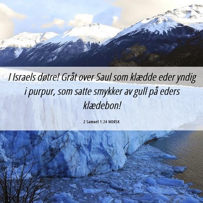 Picture 06 - 2 Samuel 1:24 NORSK - I Israels døtre! Gråt over Saul som klædde - Bible Verse Picture