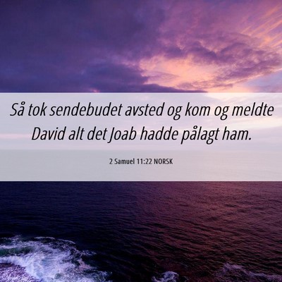 Picture 06 - 2 Samuel 11:22 NORSK - Så tok sendebudet avsted og kom og meldte David - Bible Verse Picture