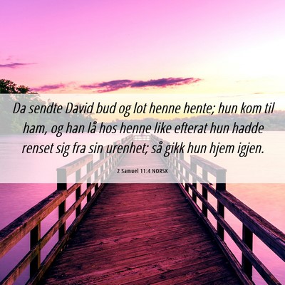 Picture 06 - 2 Samuel 11:4 NORSK - Da sendte David bud og lot henne hente; hun kom - Bible Verse Picture