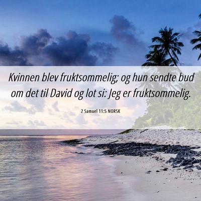 Picture 06 - 2 Samuel 11:5 NORSK - Kvinnen blev fruktsommelig; og hun sendte bud om - Bible Verse Picture
