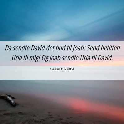 Picture 06 - 2 Samuel 11:6 NORSK - Da sendte David det bud til Joab: Send hetitten - Bible Verse Picture