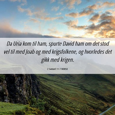 Picture 06 - 2 Samuel 11:7 NORSK - Da Uria kom til ham, spurte David ham om det stod - Bible Verse Picture