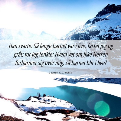 Picture 06 - 2 Samuel 12:22 NORSK - Han svarte: Så lenge barnet var i live, fastet - Bible Verse Picture