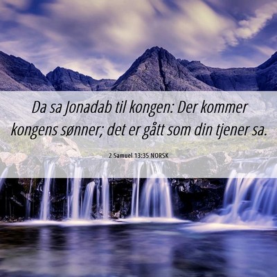 Picture 06 - 2 Samuel 13:35 NORSK - Da sa Jonadab til kongen: Der kommer kongens - Bible Verse Picture