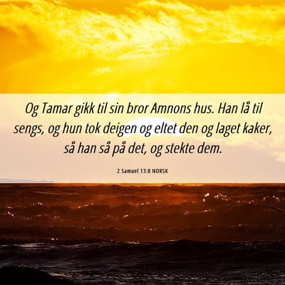 Picture 06 - 2 Samuel 13:8 NORSK - Og Tamar gikk til sin bror Amnons hus. Han lå - Bible Verse Picture