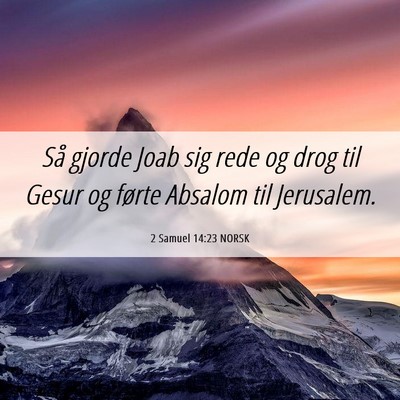 Picture 06 - 2 Samuel 14:23 NORSK - Så gjorde Joab sig rede og drog til Gesur og - Bible Verse Picture