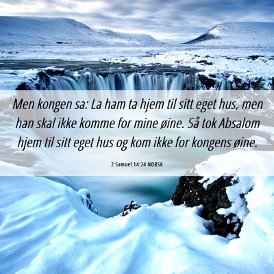 Picture 06 - 2 Samuel 14:24 NORSK - Men kongen sa: La ham ta hjem til sitt eget hus, - Bible Verse Picture