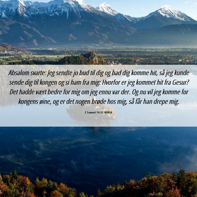 Picture 06 - 2 Samuel 14:32 NORSK - Absalom svarte: Jeg sendte jo bud til dig og bad - Bible Verse Picture