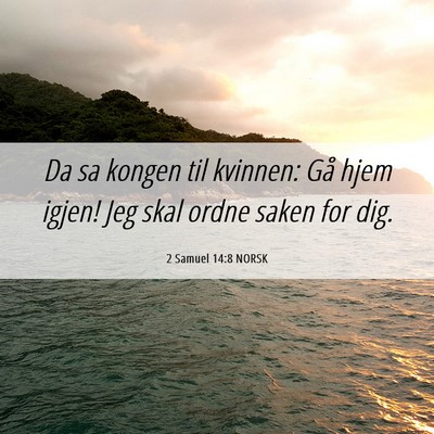 Picture 06 - 2 Samuel 14:8 NORSK - Da sa kongen til kvinnen: Gå hjem igjen! Jeg - Bible Verse Picture