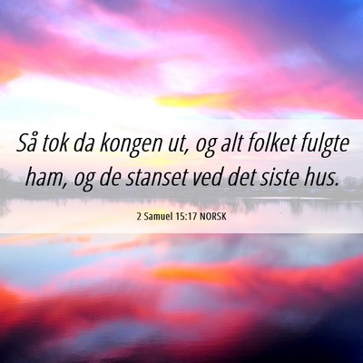 Picture 06 - 2 Samuel 15:17 NORSK - Så tok da kongen ut, og alt folket fulgte ham, - Bible Verse Picture
