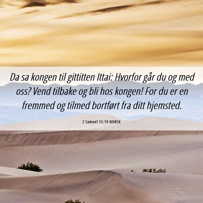 Picture 06 - 2 Samuel 15:19 NORSK - Da sa kongen til gittitten Ittai: Hvorfor går du - Bible Verse Picture