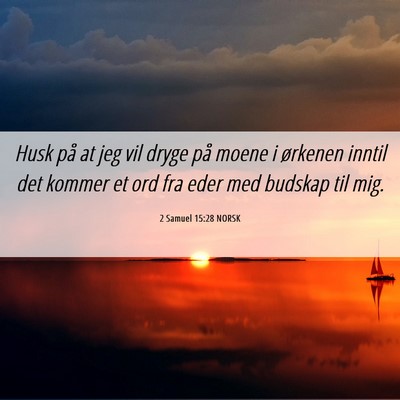 Picture 06 - 2 Samuel 15:28 NORSK - Husk på at jeg vil dryge på moene i ørkenen - Bible Verse Picture
