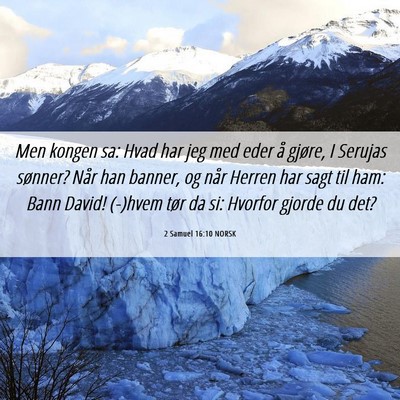 Picture 06 - 2 Samuel 16:10 NORSK - Men kongen sa: Hvad har jeg med eder å gjøre, I - Bible Verse Picture