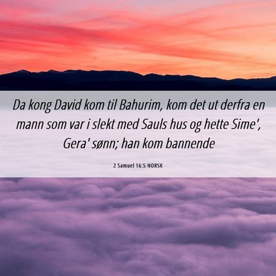 Picture 06 - 2 Samuel 16:5 NORSK - Da kong David kom til Bahurim, kom det ut derfra - Bible Verse Picture