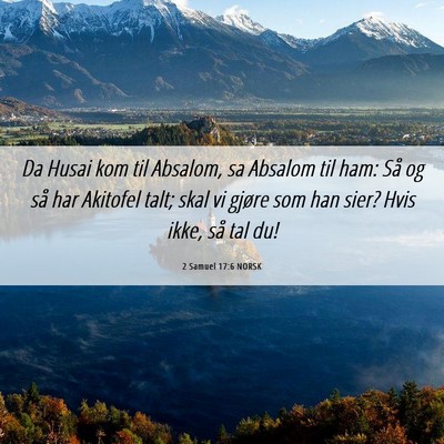 Picture 06 - 2 Samuel 17:6 NORSK - Da Husai kom til Absalom, sa Absalom til ham: Så - Bible Verse Picture
