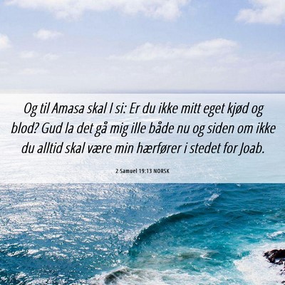 Picture 06 - 2 Samuel 19:13 NORSK - Og til Amasa skal I si: Er du ikke mitt eget - Bible Verse Picture