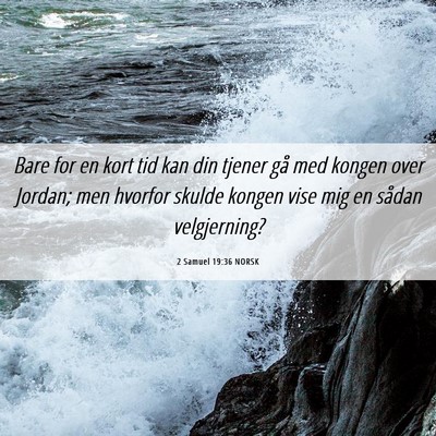 Picture 06 - 2 Samuel 19:36 NORSK - Bare for en kort tid kan din tjener gå med - Bible Verse Picture