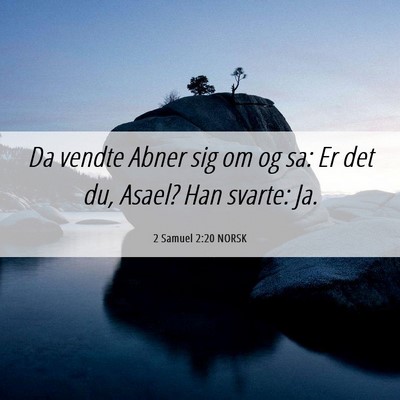 Picture 06 - 2 Samuel 2:20 NORSK - Da vendte Abner sig om og sa: Er det du, Asael? - Bible Verse Picture
