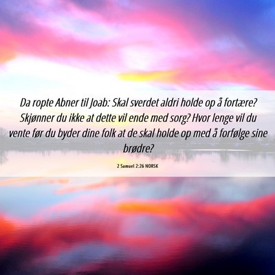 Picture 06 - 2 Samuel 2:26 NORSK - Da ropte Abner til Joab: Skal sverdet aldri holde - Bible Verse Picture