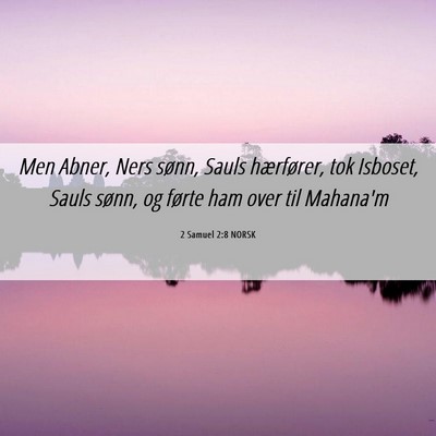 Picture 06 - 2 Samuel 2:8 NORSK - Men Abner, Ners sønn, Sauls hærfører, tok - Bible Verse Picture