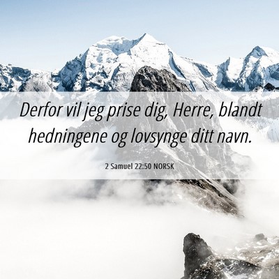 Picture 06 - 2 Samuel 22:50 NORSK - Derfor vil jeg prise dig, Herre, blandt - Bible Verse Picture