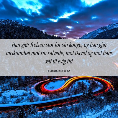 Picture 06 - 2 Samuel 22:51 NORSK - Han gjør frelsen stor for sin konge, og han - Bible Verse Picture