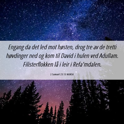 Picture 06 - 2 Samuel 23:13 NORSK - Engang da det led mot høsten, drog tre av de - Bible Verse Picture