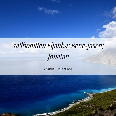 Picture 06 - 2 Samuel 23:32 NORSK - sa'lbonitten Eljahba; Bene-Jasen; - Bible Verse Picture