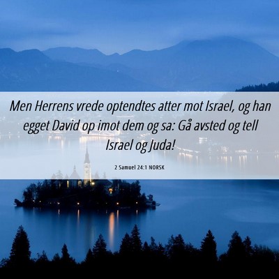 Picture 06 - 2 Samuel 24:1 NORSK - Men Herrens vrede optendtes atter mot Israel, og - Bible Verse Picture