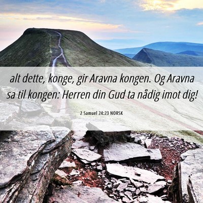 Picture 06 - 2 Samuel 24:23 NORSK - alt dette, konge, gir Aravna kongen. Og Aravna sa - Bible Verse Picture