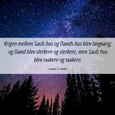 Picture 06 - 2 Samuel 3:1 NORSK - Krigen mellem Sauls hus og Davids hus blev - Bible Verse Picture