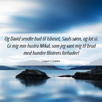 Picture 06 - 2 Samuel 3:14 NORSK - Og David sendte bud til Isboset, Sauls sønn, og - Bible Verse Picture