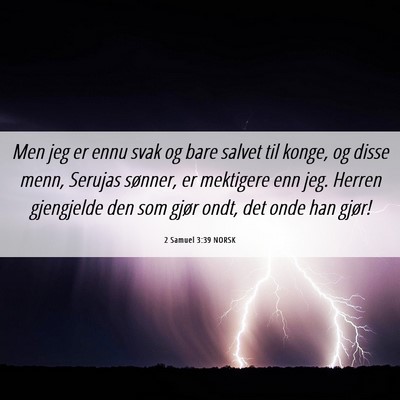Picture 06 - 2 Samuel 3:39 NORSK - Men jeg er ennu svak og bare salvet til konge, og - Bible Verse Picture