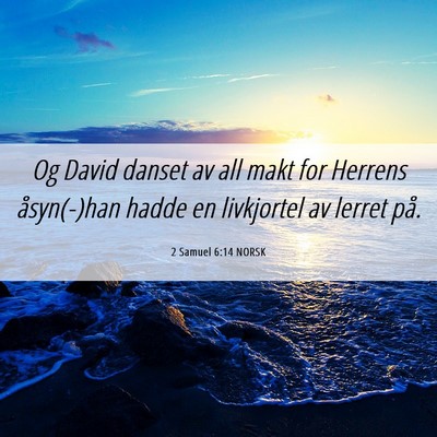 Picture 06 - 2 Samuel 6:14 NORSK - Og David danset av all makt for Herrens - Bible Verse Picture