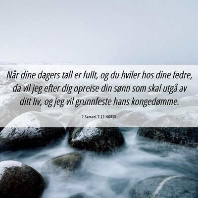 Picture 06 - 2 Samuel 7:12 NORSK - Når dine dagers tall er fullt, og du hviler hos - Bible Verse Picture