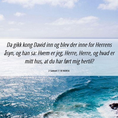 Picture 06 - 2 Samuel 7:18 NORSK - Da gikk kong David inn og blev der inne for - Bible Verse Picture