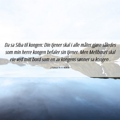 Picture 06 - 2 Samuel 9:11 NORSK - Da sa Siba til kongen: Din tjener skal i alle - Bible Verse Picture