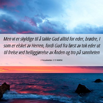 Picture 06 - 2 Tessaloniker 2:13 NORSK - Men vi er skyldige til å takke Gud alltid for - Bible Verse Picture