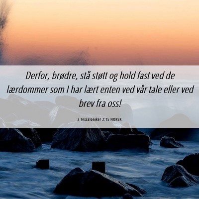 Picture 06 - 2 Tessaloniker 2:15 NORSK - Derfor, brødre, stå støtt og hold fast ved de - Bible Verse Picture