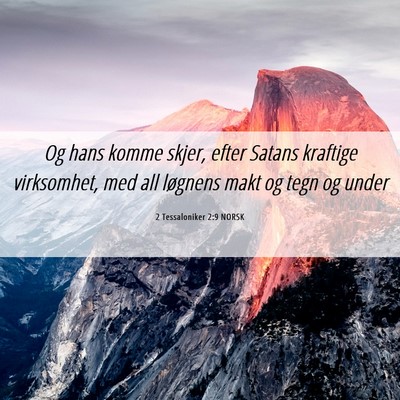 Picture 06 - 2 Tessaloniker 2:9 NORSK - Og hans komme skjer, efter Satans kraftige - Bible Verse Picture