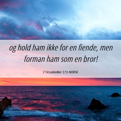 Picture 06 - 2 Tessaloniker 3:15 NORSK - og hold ham ikke for en fiende, men forman ham - Bible Verse Picture