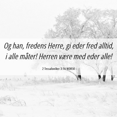 Picture 06 - 2 Tessaloniker 3:16 NORSK - Og han, fredens Herre, gi eder fred alltid, i - Bible Verse Picture
