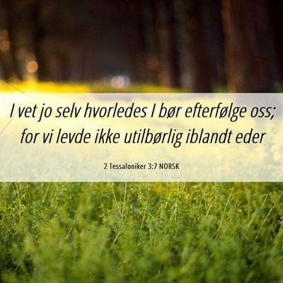 Picture 06 - 2 Tessaloniker 3:7 NORSK - I vet jo selv hvorledes I bør efterfølge oss; - Bible Verse Picture