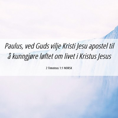 Picture 06 - 2 Timoteus 1:1 NORSK - Paulus, ved Guds vilje Kristi Jesu apostel til å - Bible Verse Picture